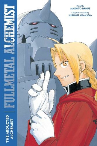 Fullmetal Alchemist: The Abducted Alchemist: Second Edition (Fullmetal Alchemist (Novel) 2)
