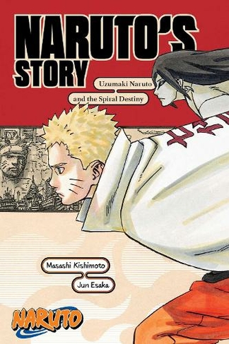 Naruto: Naruto's Story-Uzumaki Naruto and the Spiral Destiny: (Naruto Novels)