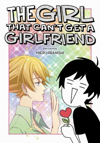The Girl That Can't Get a Girlfriend: (The Girl That Can't Get a Girlfriend)