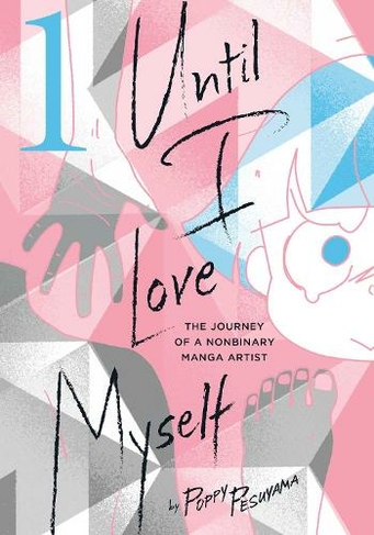 Until I Love Myself, Vol. 1: The Journey of a Nonbinary Manga Artist (Until I Love Myself 1)