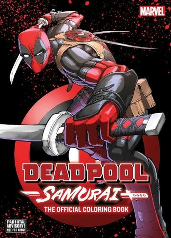 Deadpool: Samurai-The Official Coloring Book: (Deadpool: Samurai-The Official Coloring Book)