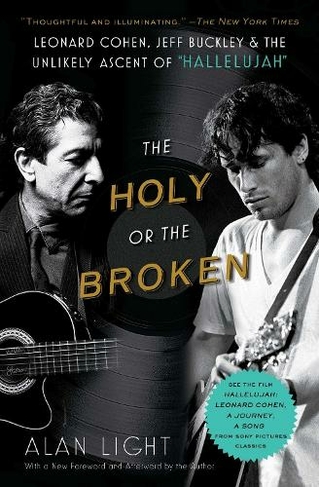 The Holy or the Broken: Leonard Cohen, Jeff Buckley, and the Unlikely Ascent of "Hallelujah" (Reissue)