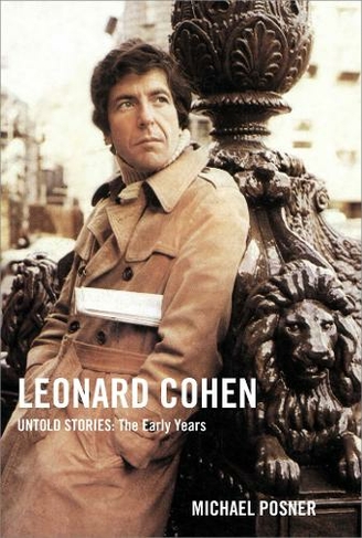 Leonard Cohen, Untold Stories: The Early Years: (Leonard Cohen, Untold Stories series 1)