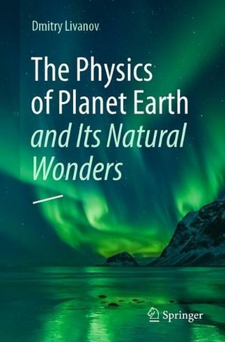 The Physics of Planet Earth and Its Natural Wonders: (1st ed. 2023)