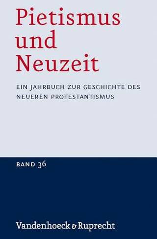 Pietismus und Neuzeit Band 36 - 2010: Ein Jahrbuch zur Geschichte des neueren Protestantismus