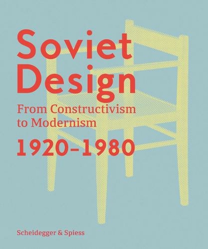 Soviet Design: From Constructivism To Modernism. 1920-1980