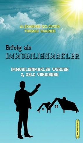 Erfolg als Immobilienmakler: Immobilienmakler werden & Geld verdienen (4th ed.)