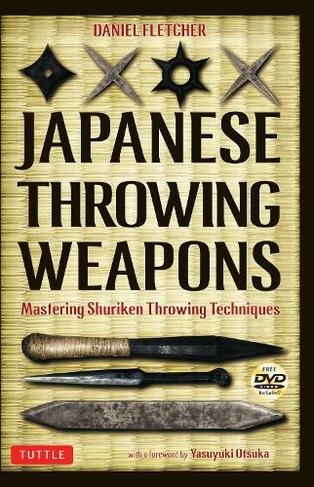 Japanese Throwing Weapons: Mastering Shuriken Throwing Techniques [DVD Included]