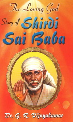 Loving God: Story of Shirdi Sai Baba