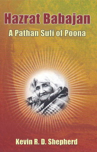 Hazrat Babajan: A Pathan Sufi of Poona