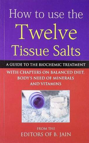 How to Use Twelve Tissue Salts: A Guide to the Biochemic Treatment