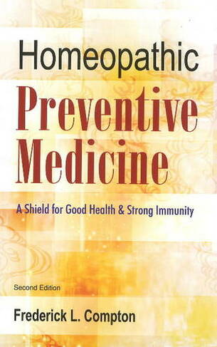 Homeopathic Preventive Medicine: A Shield for Good Health & Strong Immunity: 2nd Edition