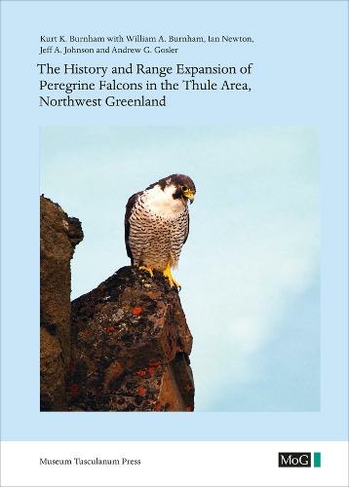 The History and Range Expansion of Peregrine Falcons in the Thule Area, Northwest Greenland: (Monographs on Greenland)