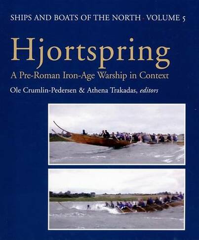 Hjortspring: A Pre-Roman Iron Age Warship in Context (Ships & Boats of the North 5)