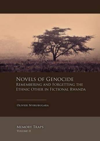 Novels of Genocide: Remembering and Forgetting the Ethnic Other in Fictional Rwanda (Memory Traps 2)