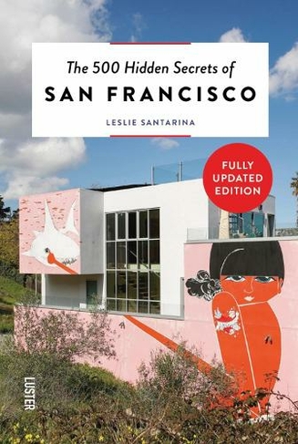 The 500 Hidden Secrets of San Francisco: (The 500 Hidden Secrets New edition)