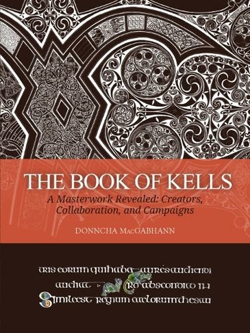 The Book of Kells: A Masterwork Revealed: Creators, Collaboration, and Campaigns