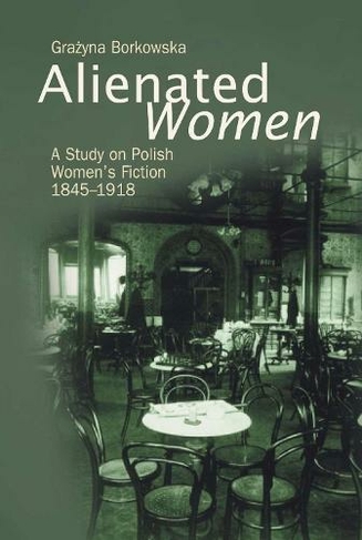 Alienated Women: A Study on Polish Women's Writing, 1845-1918