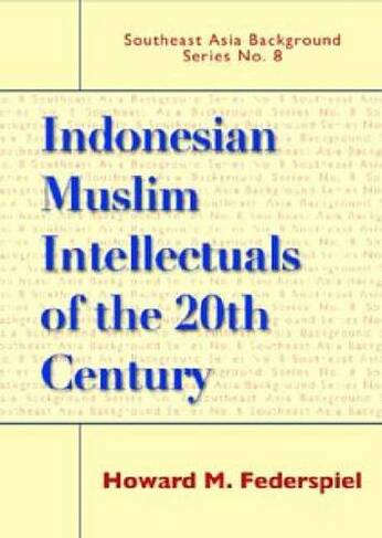 Indonesian Muslim Intellectuals Of The Twentieth Century: (Southeast Asia Background Series No. 8)