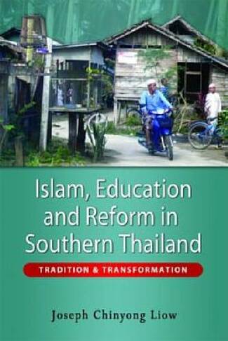 Islam, Education and Reform in Southern Thailand: Tradition and Transformation
