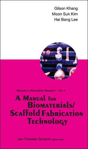 Manual For Biomaterials/scaffold Fabrication Technology, A: (Manuals In Biomedical Research 4)