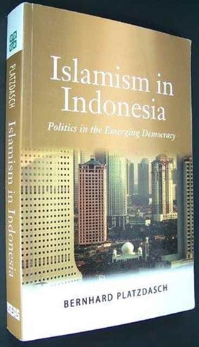 Islamism in Indonesia: Politics in the Emerging Democracy
