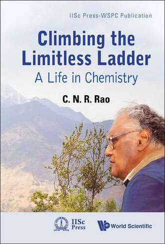 Climbing The Limitless Ladder: A Life In Chemistry: (Iiscpress-wspc Publication 0)