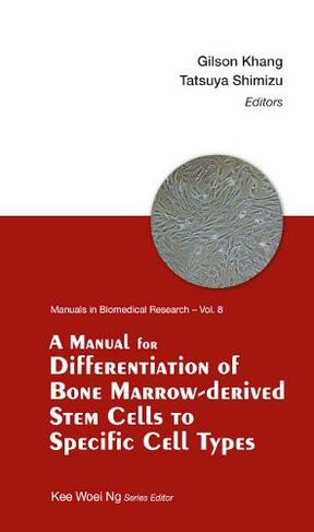 Manual For Differentiation Of Bone Marrow-derived Stem Cells To Specific Cell Types, A: (Manuals In Biomedical Research 8)