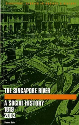 The Singapore River: A Social History, 1819-2002 (Singapore: Studies in Society & History Illustrated edition)