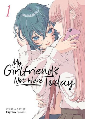 My Girlfriend's Not Here Today Vol. 1: (My Girlfriend's Not Here Today 1)