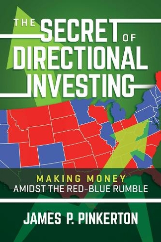 The Secret of Directional Investing: Making Money Amidst the Red-Blue Rumble