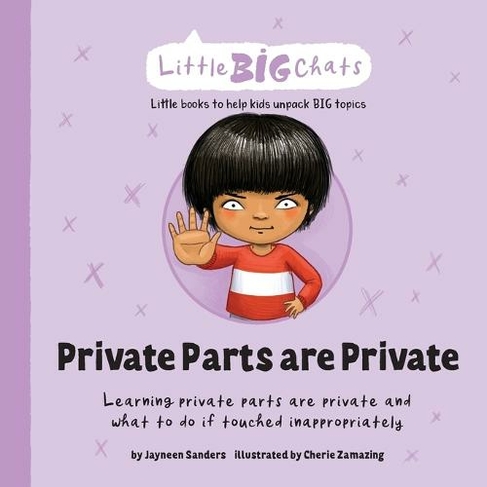 Private Parts are Private: Learning private parts are private and what to do if touched inappropriately (Little Big Chats)