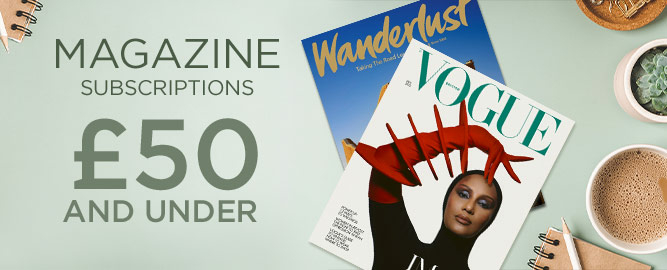 Magazine Subscriptions £50 and Under