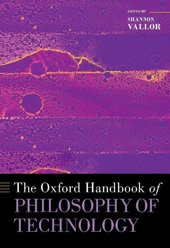 The Oxford Handbook of Philosophy of Technology: (OXFORD HANDBOOKS SERIES)