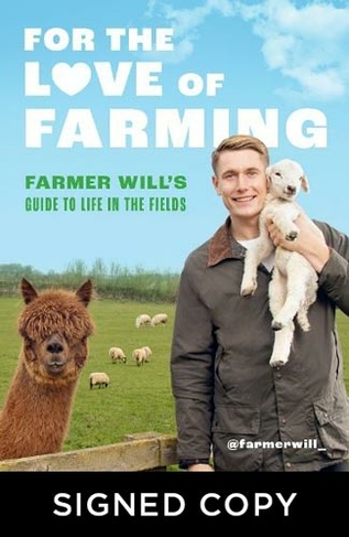 For the Love of Farming: Farmer Will's Guide to Life in the Fields (Signed Edition)