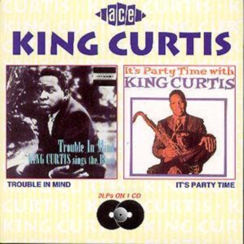 Trouble In Mind/It's Party Time With King Curtis