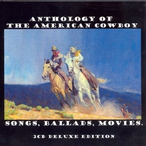 Anthology of the American Cowboy: Songs, Ballads, Movies