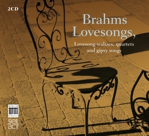 Brahms: Lovesongs, Lovesong-waltzes, Quartets and Gipsy Songs