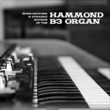 More Exciting & Dynamic Sounds of the Hammond B3 Organ