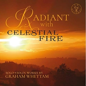 Radiant With Celestial Fire: Solo-violin Works By Graham Whettam