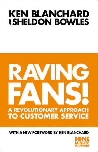 Raving Fans!: (The One Minute Manager New edition)