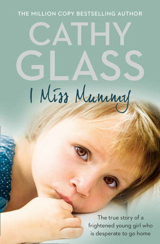 I Miss Mummy: The True Story of a Frightened Young Girl Who is Desperate to Go Home