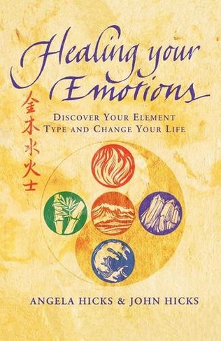Healing Your Emotions: Discover Your Five Element Type and Change Your Life