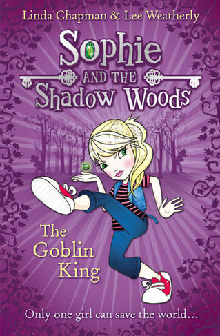 The Goblin King: (Sophie and the Shadow Woods Book 1)