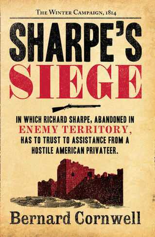 Sharpe's Siege: The Winter Campaign, 1814 (The Sharpe Series Book 20)