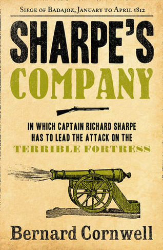 Sharpe's Company: The Siege of Badajoz, January to April 1812 (The Sharpe Series Book 13)