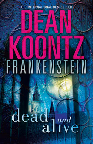 Dead and Alive: (Dean Koontz's Frankenstein Book 3)