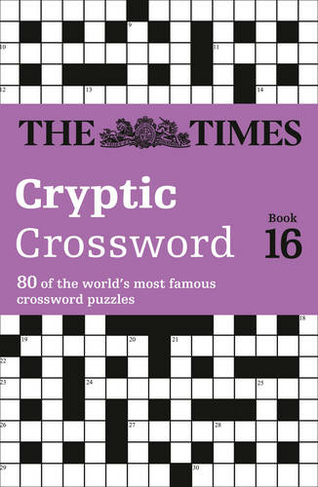 The Times Cryptic Crossword Book 16: 80 World-Famous Crossword Puzzles (The Times Crosswords)