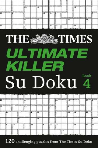 The Times Ultimate Killer Su Doku Book 4: 120 Challenging Puzzles from the Times (The Times Su Doku)