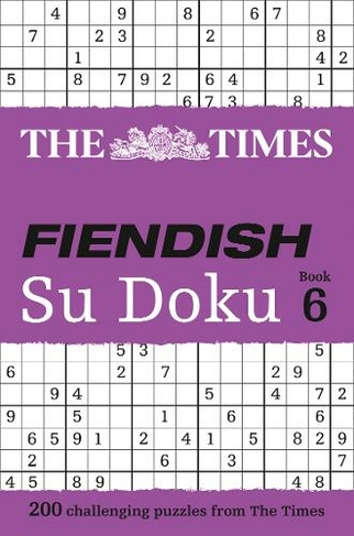 The Times Fiendish Su Doku Book 6: 200 Challenging Puzzles from the Times (The Times Su Doku)